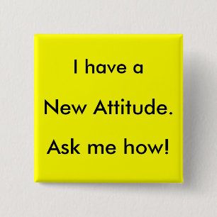 I have a New Attitude. Ask me how! Pinback Button