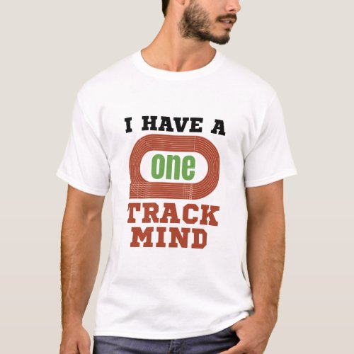 I Have a One Track Mind Funny Track and Field T_Shirt