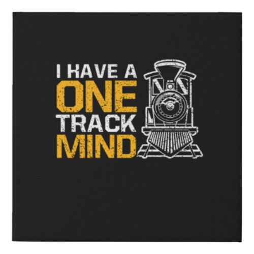 I Have A One Track Mind Funny Train Locomotive Faux Canvas Print