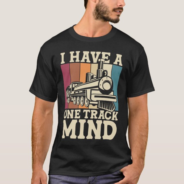 I Have A One Track Mind - Train T-Shirt (Front)