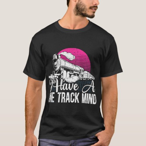 I Have A One Track of Mind Train Lover Railway Loc T_Shirt