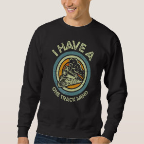 I Have A One Trank Mind Railroad Worker Railroader Sweatshirt