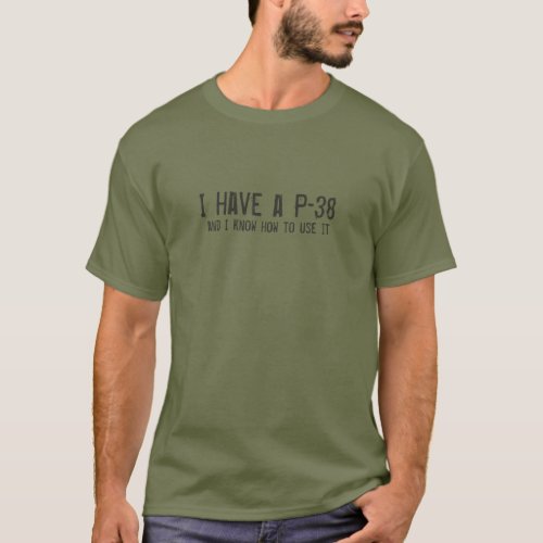 I have a P_38 and I know how to use it T shirt