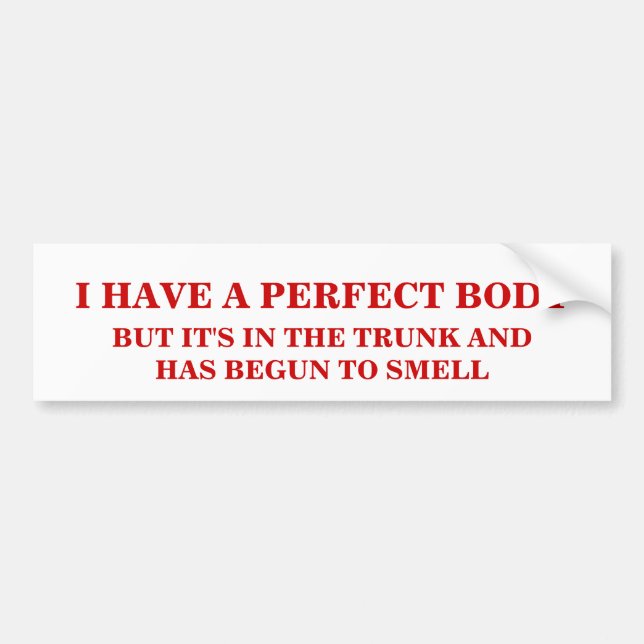 I HAVE A PERFECT BODY. BUMPER STICKER (Front)
