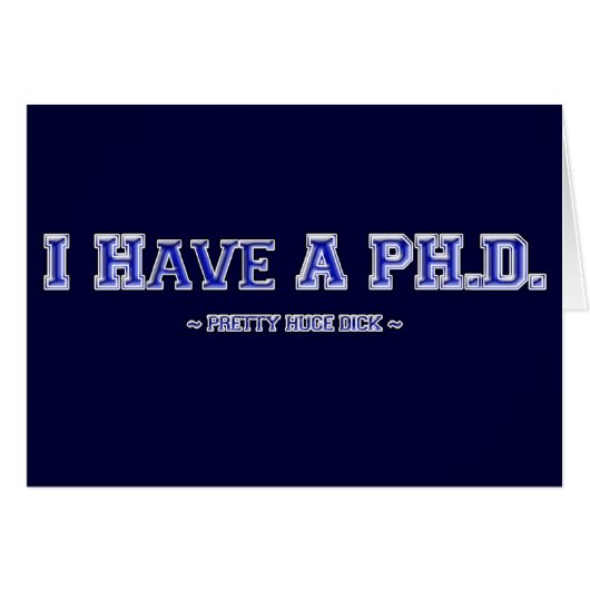 I Have A PH.D. ~ Pretty Huge Dick ~ Cards (Front Horizontal)