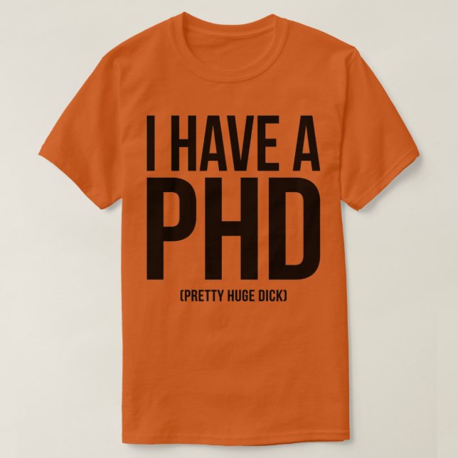 I HAVE A PHD 21 T-Shirt (Design Front)
