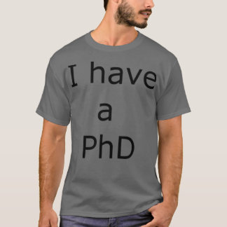 I have a PhD 3 T-Shirt