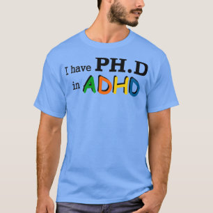 I have a PHD in ADHD Funny for Girls Boys Parents T-Shirt