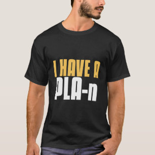 I Have a PLA-n 3D Printer Funny T-Shirt