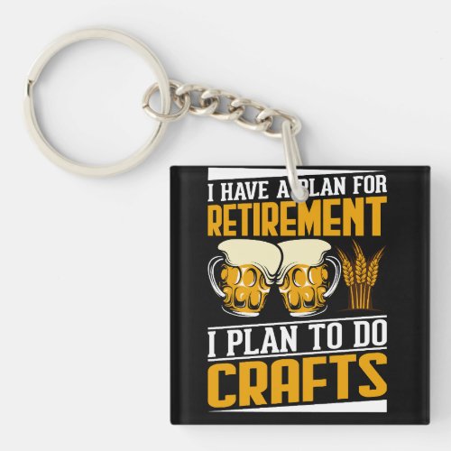 i have a plan for retirementi plan to do crafts keychain