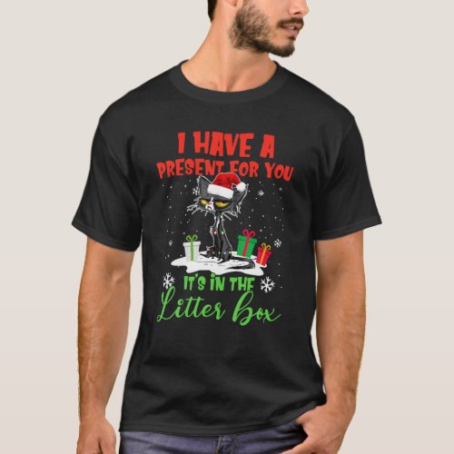 I Have A Present For You Its In The Litter Box Bl T_Shirt
