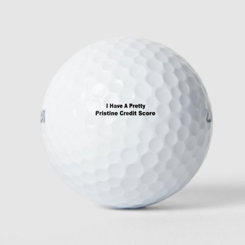 I Have A Pretty Pristine Credit Score Golf Balls