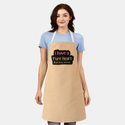 I Have A Pure Heart. But this mind.. Apron