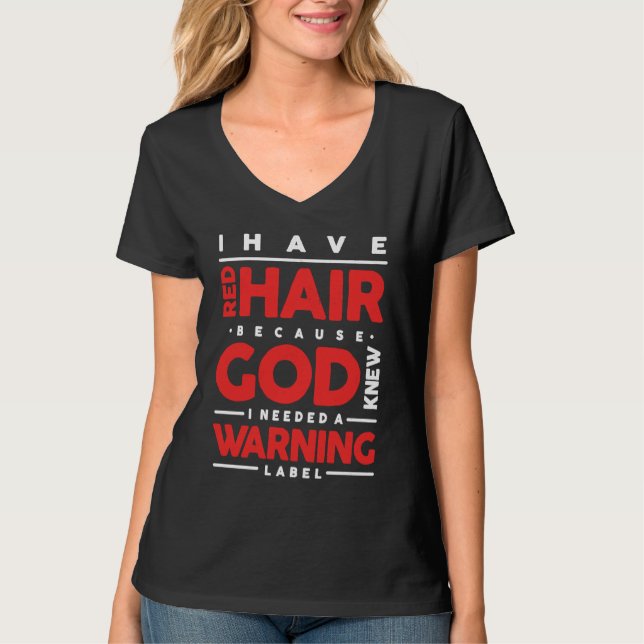I Have a Red Hair Because God Knew I Need a Warnin T-Shirt (Front)