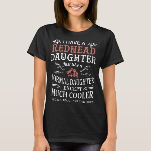 i have a redhead daughter just like a normal daugh T_Shirt