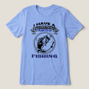 I Have A Retirement Plan Going Fishing Funny Gift Tri-Blend Shirt