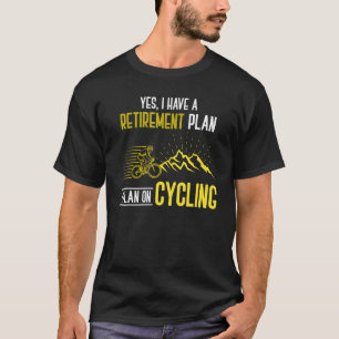 I Have A Retirement Plan I Plan On Cycling Bicycle T-Shirt