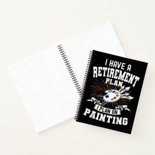 I Have A Retirement Plan I Plan On Painting Notebook
