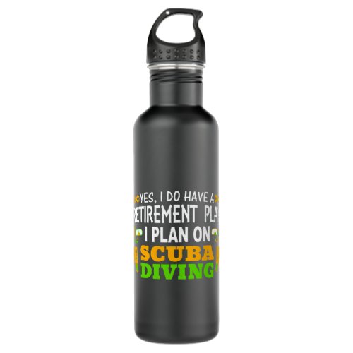 I Have A Retirement Plan I Plan on Scuba Diving Gi Stainless Steel Water Bottle