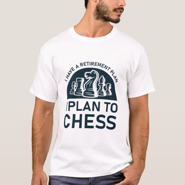 I have a retirement plan i plan to chess T-Shirt (Front)