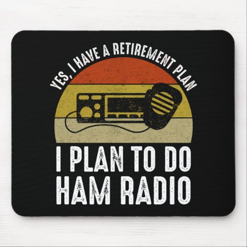 I Have A Retirement Plan _ I Plan To Do Ham Radio Mouse Pad