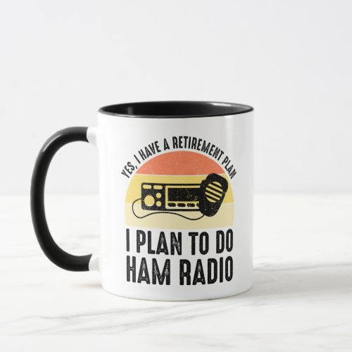 I Have A Retirement Plan _ I Plan To Do Ham Radio Mug