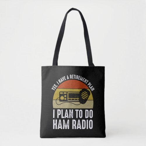 I Have A Retirement Plan _ I Plan To Do Ham Radio Tote Bag