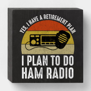 I Have A Retirement Plan - I Plan To Do Ham Radio Wooden Box Sign