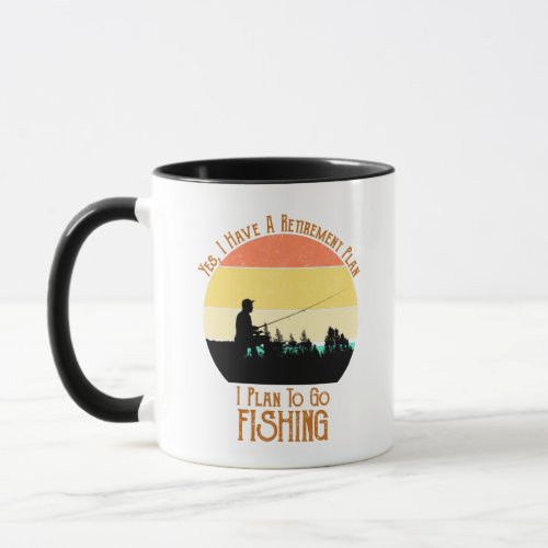 I Have A Retirement Plan I Plan To Go Fishing Mug