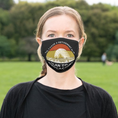 I Have A Retirement Plan I Plan To Go Geocaching Adult Cloth Face Mask