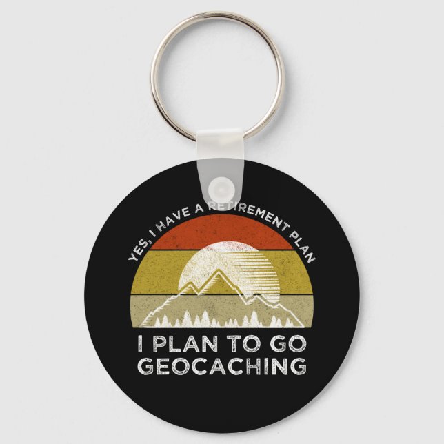 I Have A Retirement Plan I Plan To Go Geocaching Keychain (Front)
