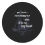 I Have A Retirement Plan I'll Be On My Boat  Classic Round Sticker