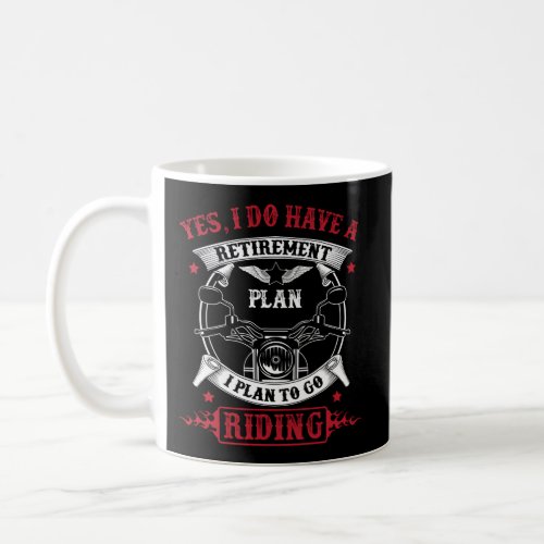 I Have A Retirement Plan Motorcycle Ride Coffee Mug