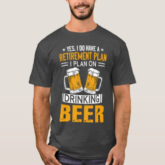 I Have a Retirement Plan on Drinking Beer Lover Re T-Shirt