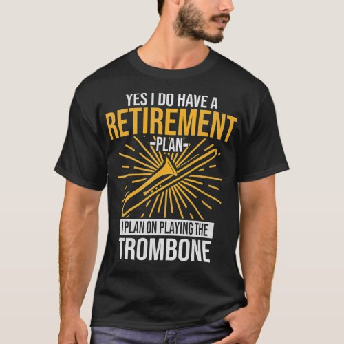 I Have A Retirement Plan Playing Trombone Player T_Shirt