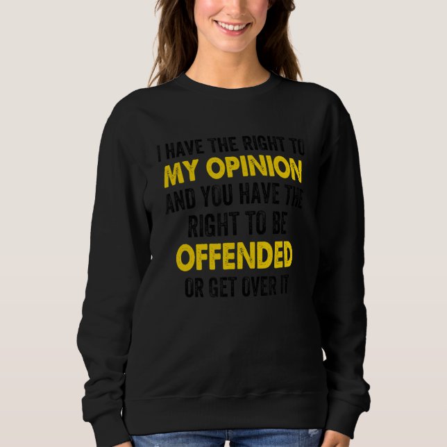 I have a right to my opinion 1 sweatshirt (Front)