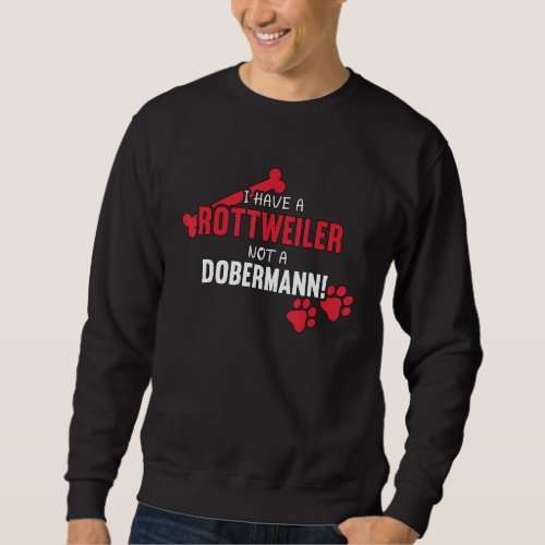 I Have A Rottweiler Dog Lover Rottie Mom  Dad Rot Sweatshirt