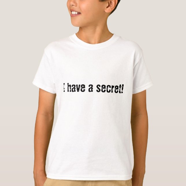 I have a secret! T-Shirt (Front)