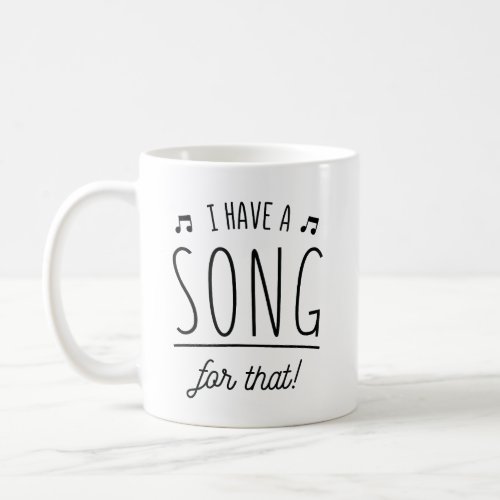 I HAVE A SONG FOR THAT  COFFEE MUG