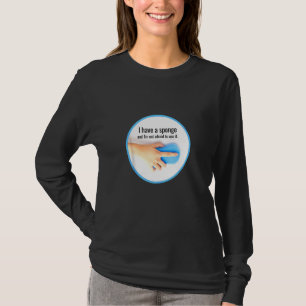 I Have A Sponge Cleaning Crew , Housekeeping Humor T-Shirt