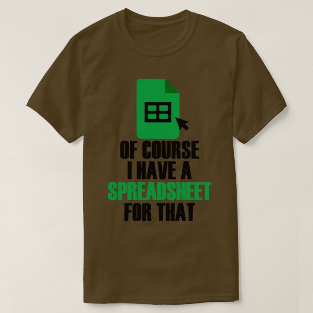I Have A Spreadsheet For That Excel Accountant T-Shirt (Design Front)
