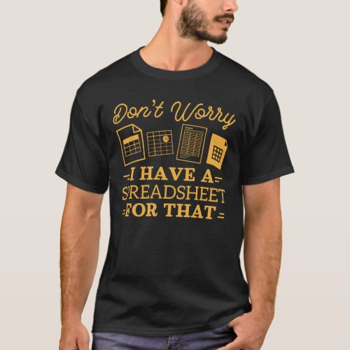I Have A Spreadsheet For That Funny Accountant T_Shirt