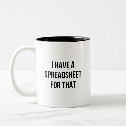 I Have A Spreadsheet For That Two_Tone Coffee Mug