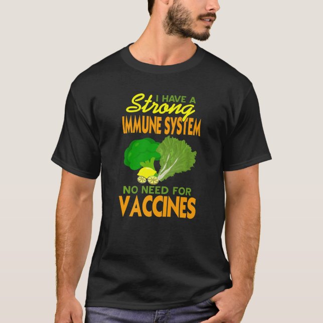 I Have A Strong Immune System No Need For Vaccines T-Shirt (Front)