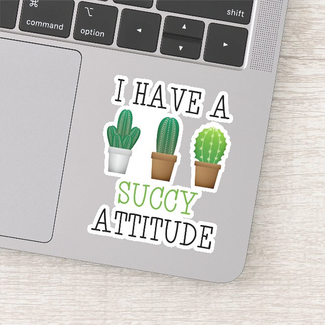 I Have A Succy Attitude Succulent Cactus Funny Sticker (Detail)