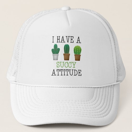 I Have A Succy Attitude Succulent Cactus Funny Trucker Hat