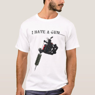 I Have a (tattoo) gun... T-Shirt