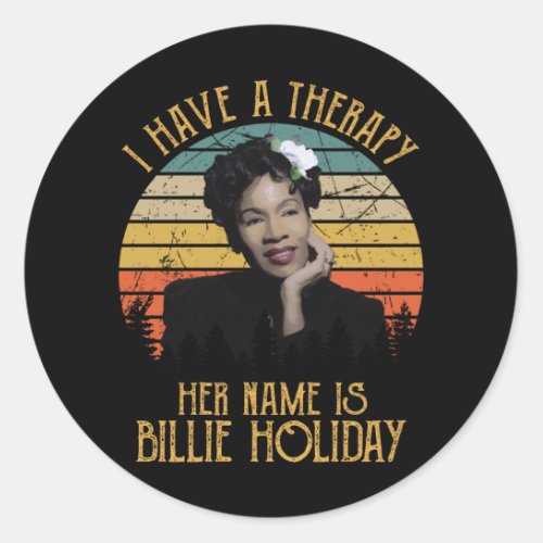 I Have A Therapy Her Name Is Billie Holiday Classic Round Sticker