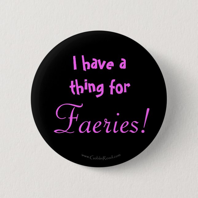 I have a thing for Faeries! Button (Front)
