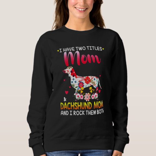 I Have A Titles Mom And Dachshund Mom Cute Dog Mam Sweatshirt